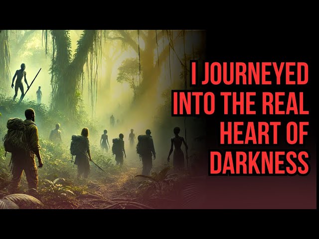 I journeyed into the real Heart of Darkness | DEMONIC AFRICAN JUNGLE CREEPYPASTA