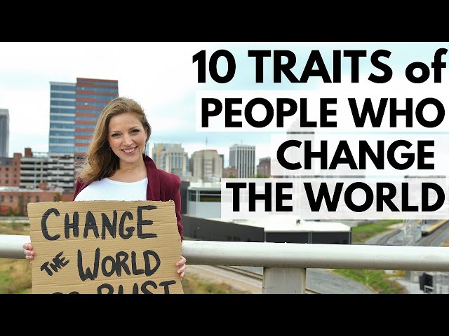 10 Traits of People Who Change the World  |  Nonprofits, Social Enterprise, Service