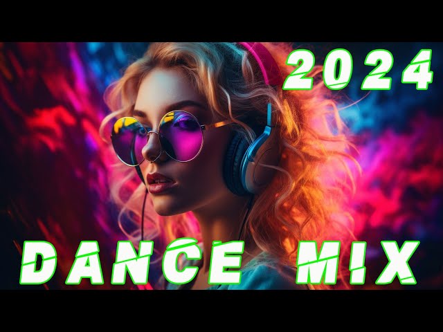 DANCE PARTY SONGS 2024 - Mashups & Remixes Of Popular Songs - DJ Remix Club Music Dance Mix 2024