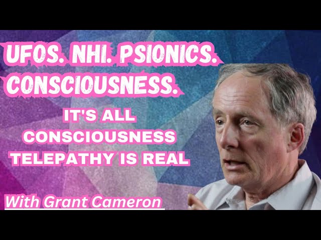 UFOs, Non-Human Intelligence, Psionics, & Consciousness with Grant Cameron