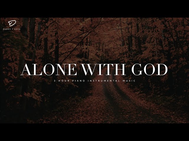 Alone With God: 3 Hour Prayer, Meditation & Quiet Time Music