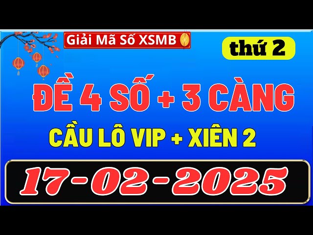 SOI CẦU MIỀN BẮC 17/02, DỰ ĐOÁN XSMB thứ 5, SOI CẦU MB, XỔ SỐ MIỀN BẮC , GIẢI MÃ SỐ XSMB