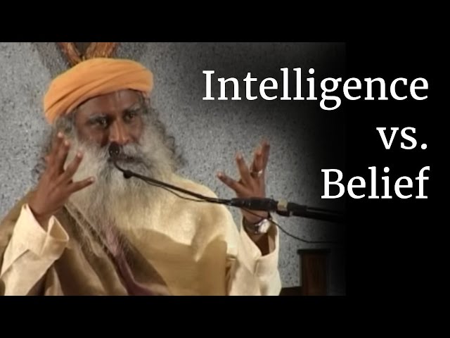 Intelligence vs. Belief | Sadhguru