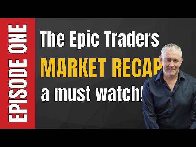 The Epic Traders Market Recap. Episode One