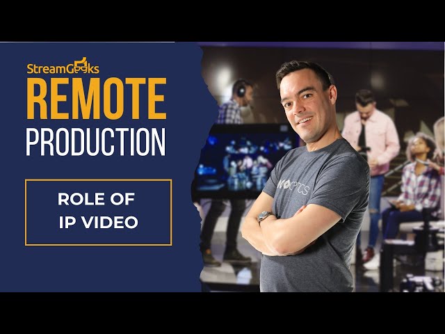 Role of IP Video in Remote Production (Chapter 3)