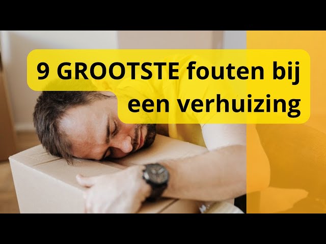 Verhuizen? Maak deze 9 GROOTSTE fouten bij een verhuizing niet