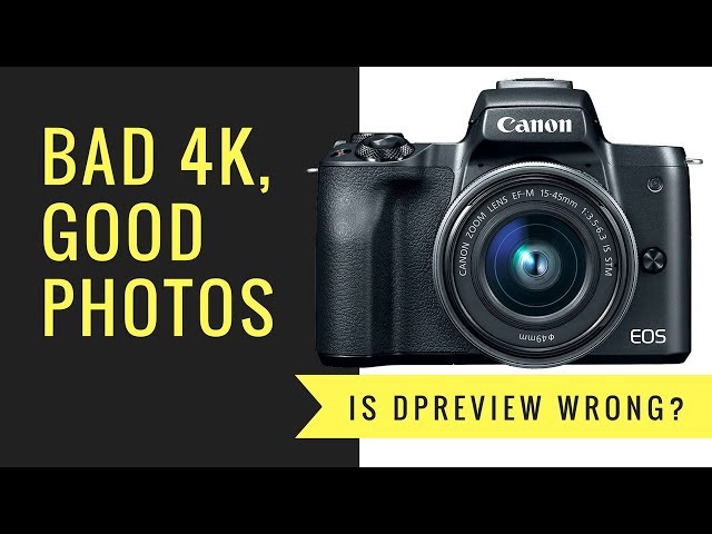 Canon M50 - Good Photos, BAD 4K... Is DPReview WRONG?