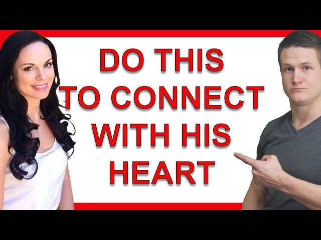 The Secret To Connecting Deeply With A Man's Heart So He Falls In Love