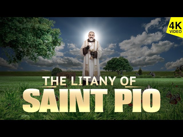 LITANY OF SAINT PIO | 4K -  VIDEO | SAINT PIO PRAY FOR US