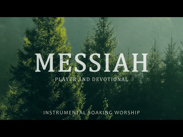 MESSIAH // SOAKING WORSHIP INSTRUMENTAL // PLAYER AND DEVOTIONAL