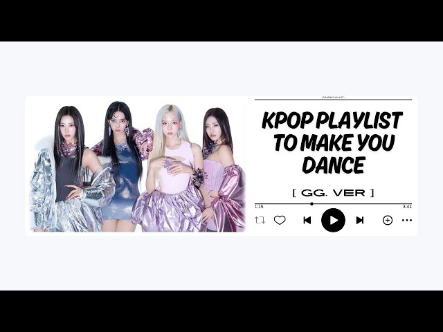 kpop playlist to make you dance [ GG.VER ]