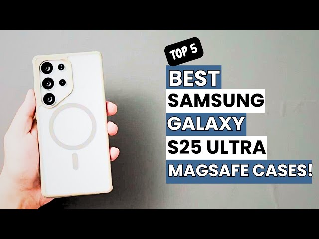 Top 5 Best Samsung Galaxy S25 Ultra Magsafe Cases 2025!🔥🔥🔥