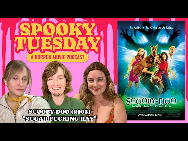 Scooby-Doo (2002): "Sugar F*cking Ray" | Spooky Tuesday - A Horror Movie Podcast #219