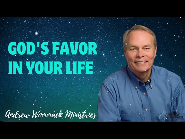 God's Favor in Your Life - Andrew Wommack Ministries