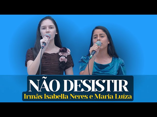 NÃO DESISTIR - Irmãs Isabella Neres e Maria Luíza.