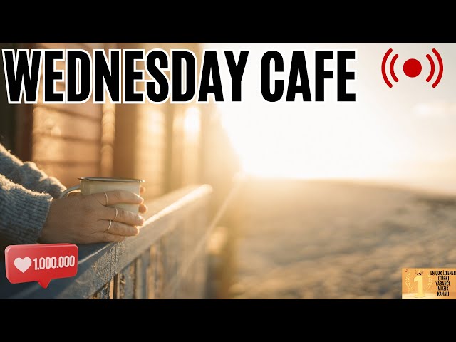 Wednesday Morning Cafe Music, Live Wow Radio 7/24 #wednasday #çarşambamüzikleri