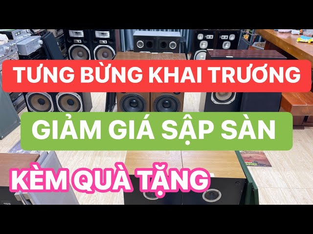 7/2/25(10/1 ất tỵ) MỪNG KHAI TRƯƠNG GIẢM GIÁ SÂU KÈM QUÀ TẶNG - SALE NHỮNG CẶP LOA CHẤT GIÁ SIÊU RẺ