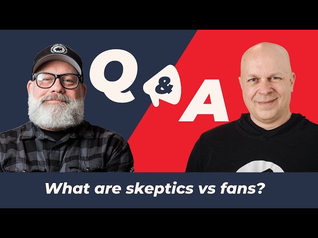 Q&A: What are skeptics vs fans?