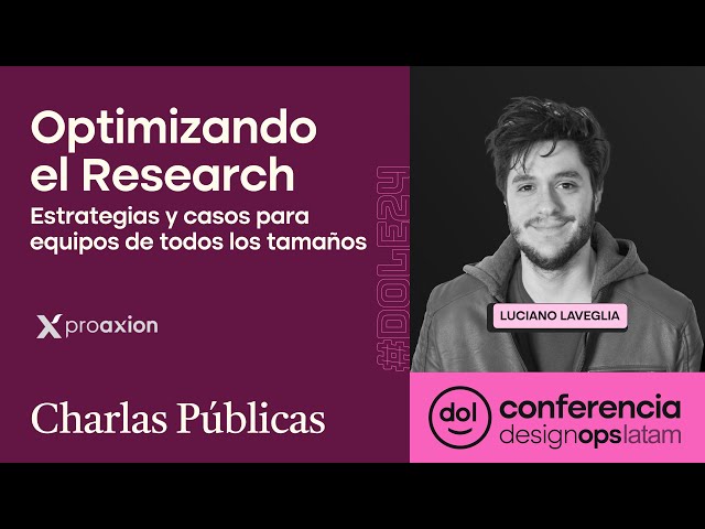 Optimizando el Research: Estrategias y casos para equipos de todos los tamaños - Charla por Proaxion