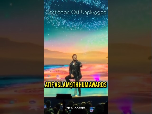 Gentleman Ost Atif Aslam Unplugged| Atif Aslam 9Th Hum Awards Performance | Atif Aslam Latest Status