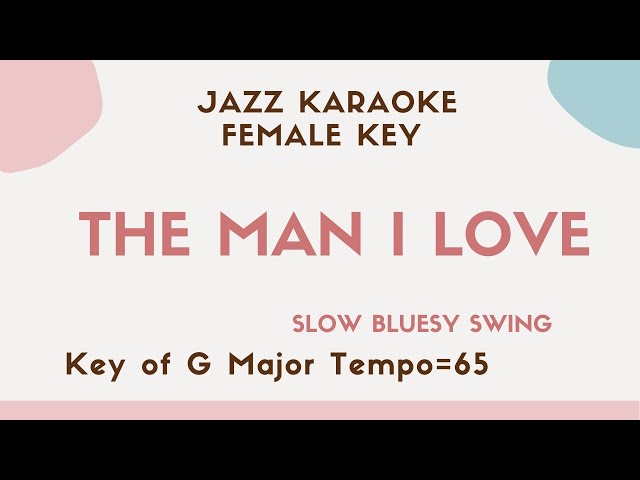 The man I love - Slow Jazz KARAOKE (Instrumental backing track) female key