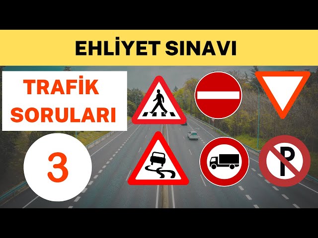 EHLİYET TRAFİK SORULARI 3 - EHLİYET SINAVI ÇIKMIŞ SORULAR