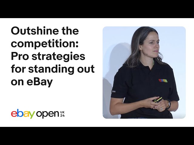 Outshine the competition: Pro strategies for standing out on eBay | eBay Open UK 2024