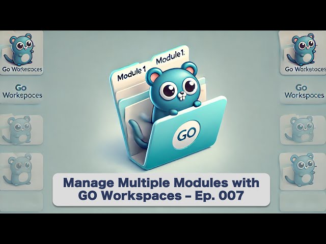 Go Workspaces: Managing Multiple Modules (When You Need To) - Ep. 7