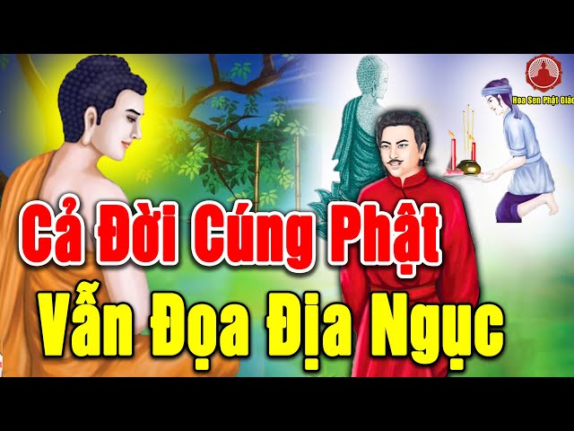 Cả Đời Thắp Nhang Cúng Phật Nhưng Chết Vẫn Đọa Địa Ngục - Hoa Sen Phật Giáo