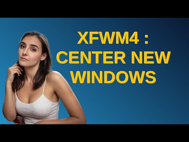 Unix: xfwm4 : Center new windows