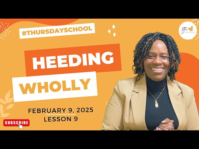 "Thursday School" February 9, 2025 Lesson 9-"Heeding Wholly"