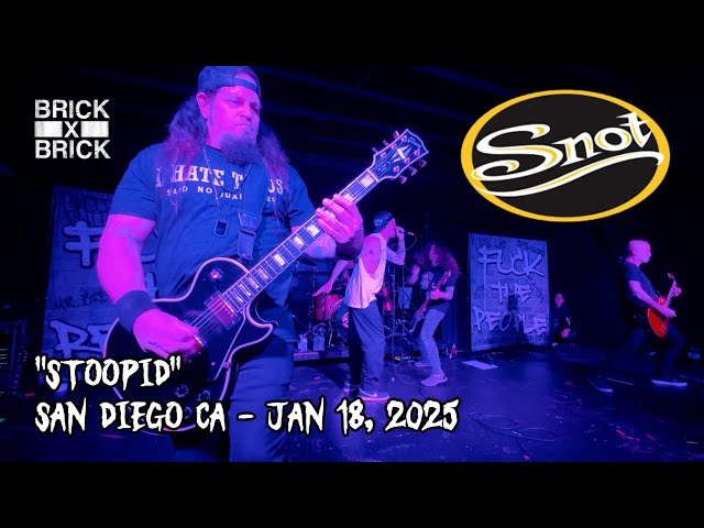 SNOT STOOPID BRICK BY BRICK SAN DIEGO CA JANUARY 18, 2025