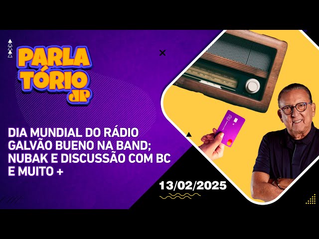 Parlatório |13/02| Dia mundial do rádio; Galvão Bueno na Band;  Nubak e discussão com BC e muito +