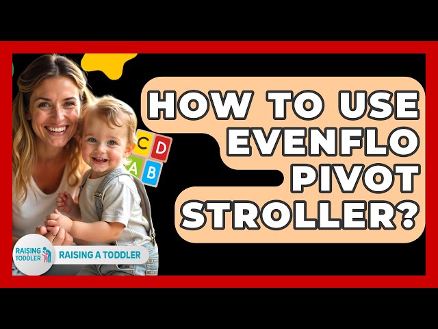 How To Use Evenflo Pivot Stroller? - Raising A Toddler