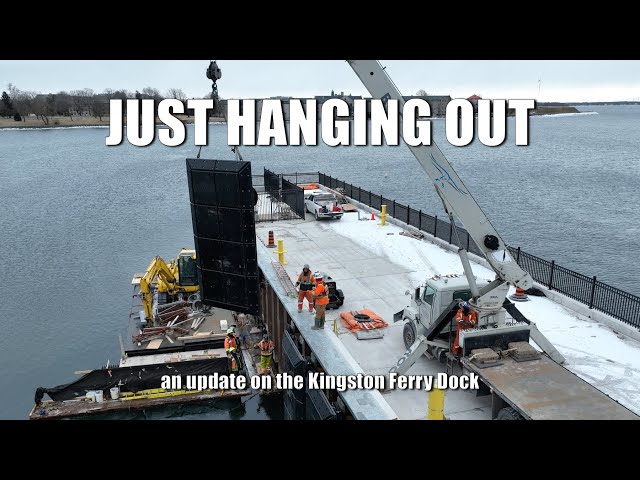 Just Hanging Out - an update on Kingston's new ferry dock   4K