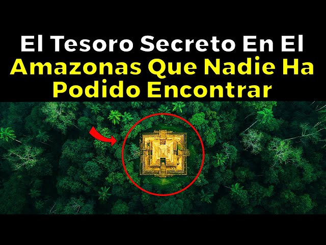 El Tesoro Perdido En El Amazonas Que Nadie Ha Podido Encontrar