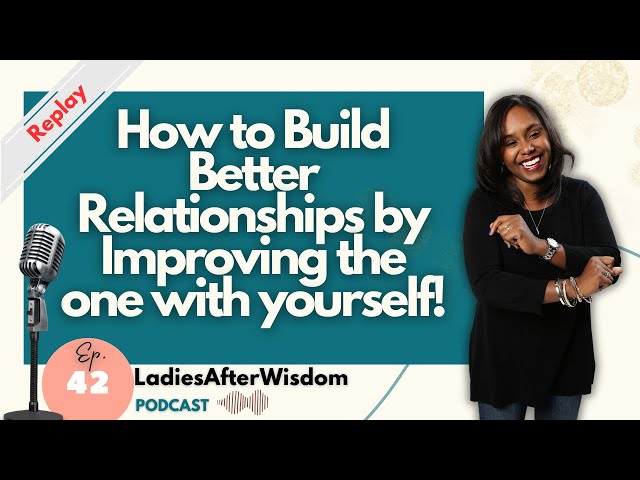 How to Build Better Relationships by Improving the One With Yourself #replay #relationship #podcast