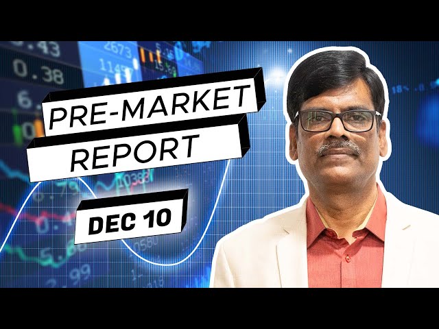 Pre Market Report 10-Dec-2024