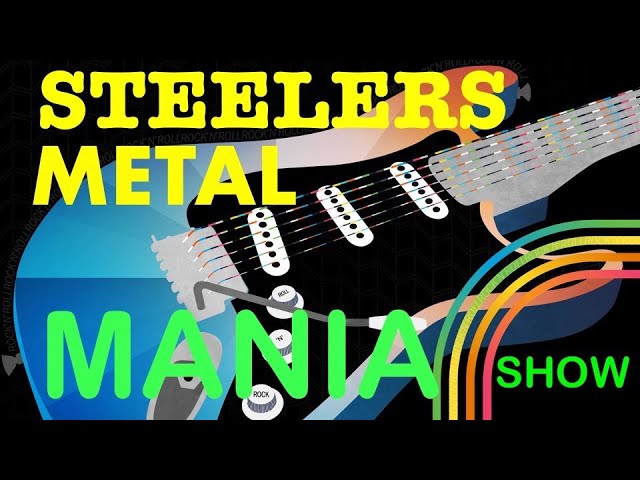 Steelers METÀL MÀNIÀ Show