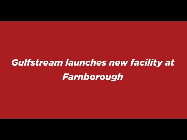 Breaking News! Gulfstream's new MRO facility at Farnborough