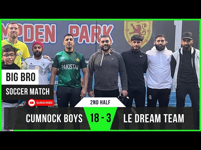 Le Dream Team 3 - 18 Cumnock (2nd Half) | Aqib Dominates in a CRUSHING VICTORY! | Big Bro Soccer