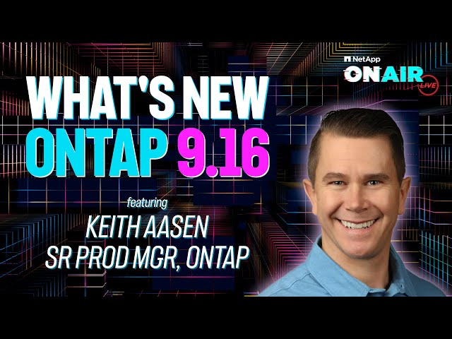 What's NEW in ONTAP 9.16 | NetApp ONAIR