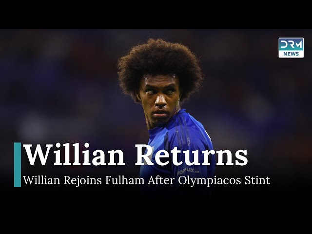 Willian Returns to Fulham After Short Spell at Olympiacos | DRM News | AD1I