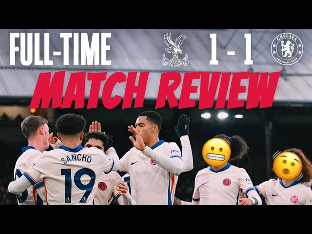 ALL LEVEL AT SELHURST PARK!!!! - Match Review Crystal Palace vs Chelsea FC