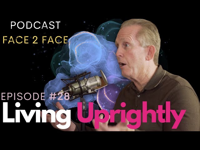 Living Uprightly  | Face 2 Face Podcast 28 | Celebration Church New Orleans