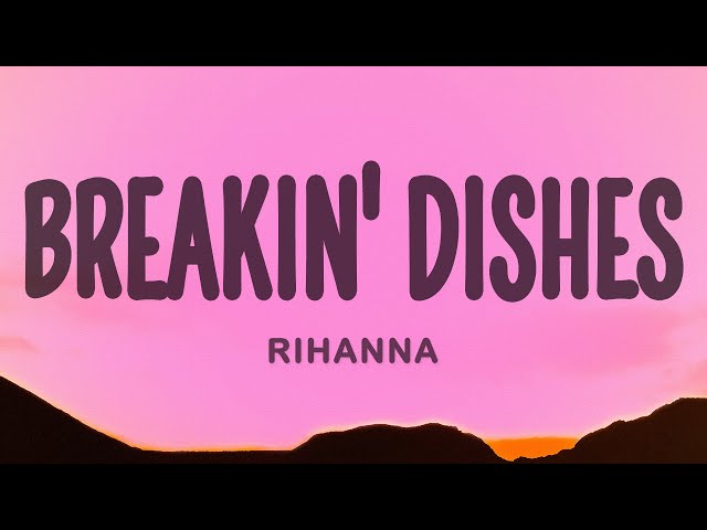 Rihanna - Breakin' Dishes