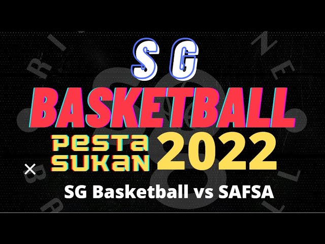 Pesta Sukan 2022 -SG Basketball vs SAFSA (2nd Half) - 170722