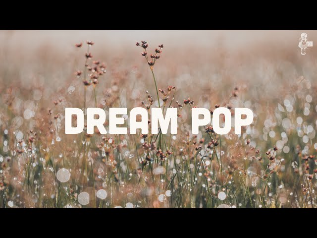 Dream Pop | Playlist (Vol. 1)