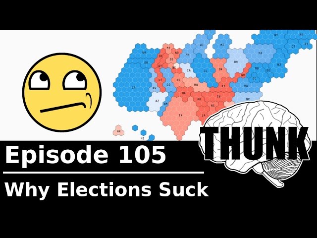 105. Why Elections Suck | THUNK