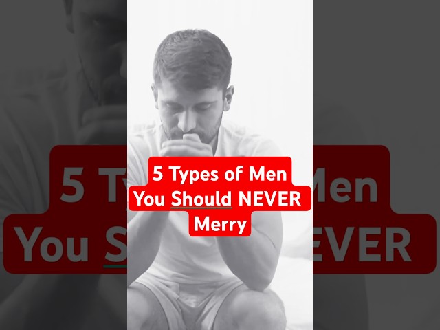 5 Types of Men You Should NEVER Marry! #couple#marriage#advice